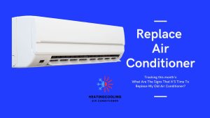 What Are The Signs That It’S Time To Replace My Old Air Conditioner?
