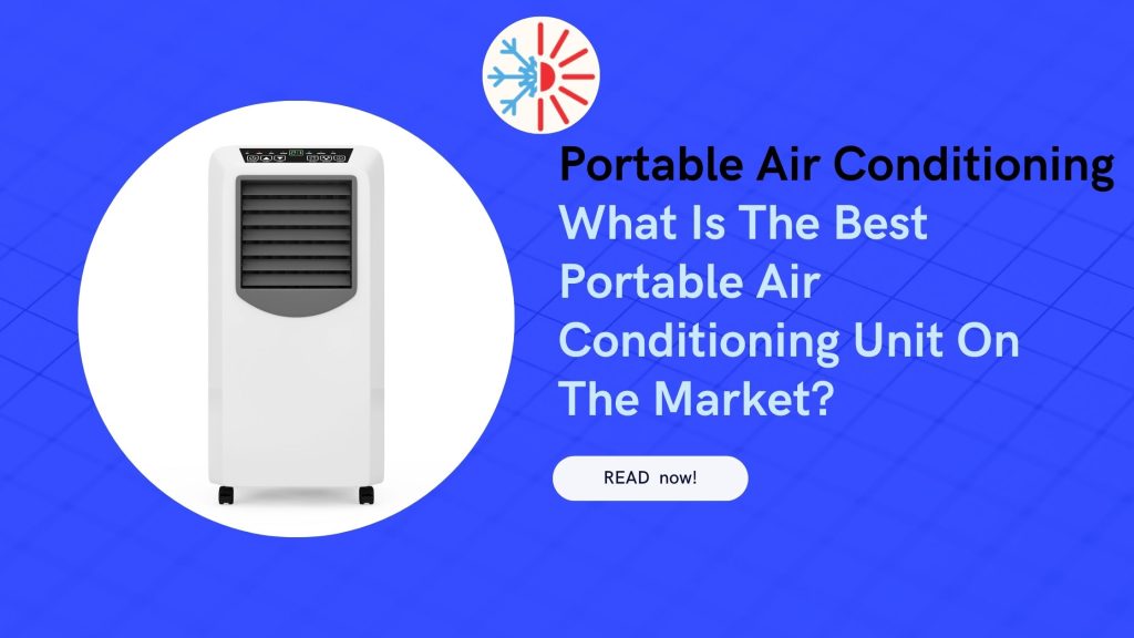 What Is The Best Portable Air Conditioning Unit On The Market