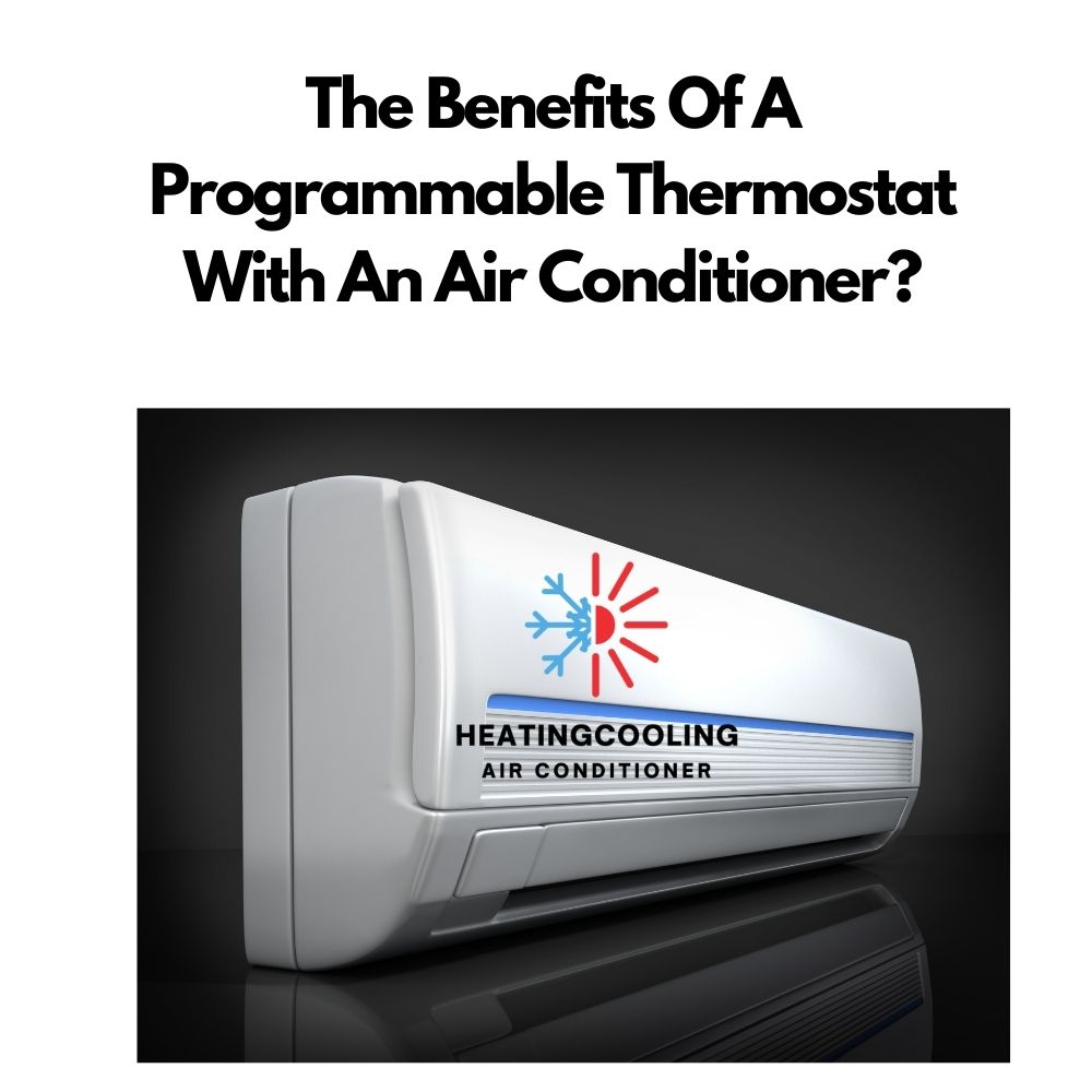 What Are The Benefits Of A Programmable Thermostat With An Air Conditioner